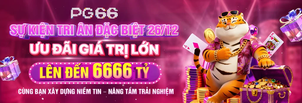 pg66pg66 com tặng lên tới 6666 tỷ ngày 26/12